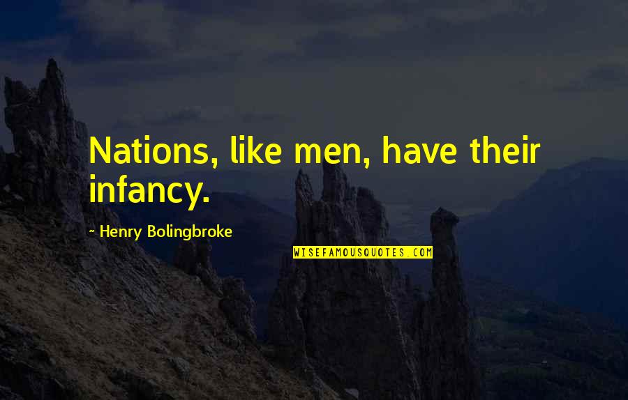 Infancy's Quotes By Henry Bolingbroke: Nations, like men, have their infancy.