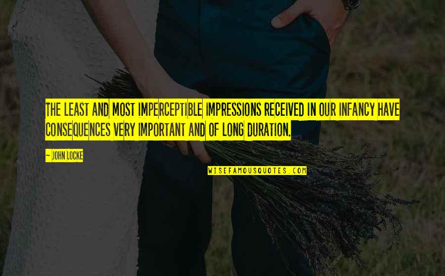 Infancy's Quotes By John Locke: The least and most imperceptible impressions received in