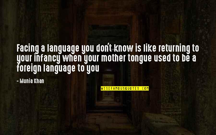 Infancy's Quotes By Munia Khan: Facing a language you don't know is like