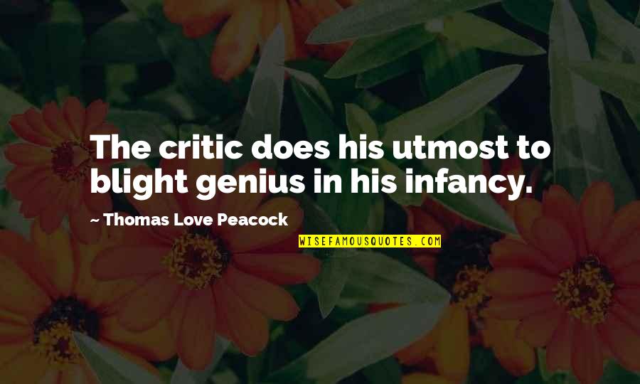 Infancy's Quotes By Thomas Love Peacock: The critic does his utmost to blight genius