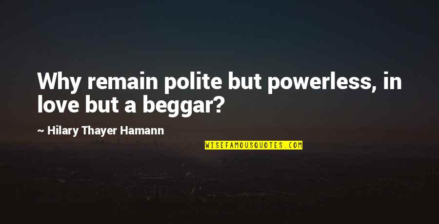 Infant Baptism Quotes By Hilary Thayer Hamann: Why remain polite but powerless, in love but