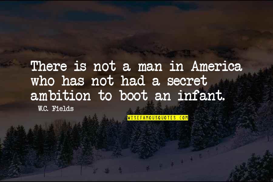Infant Best Quotes By W.C. Fields: There is not a man in America who