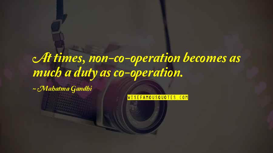 Infant Daughters Quotes By Mahatma Gandhi: At times, non-co-operation becomes as much a duty