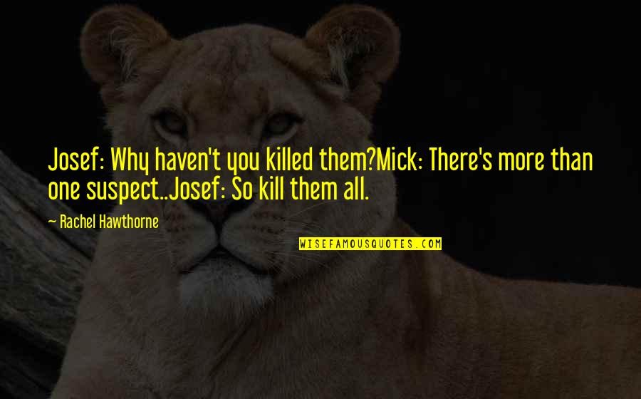 Infant Daycare Quotes By Rachel Hawthorne: Josef: Why haven't you killed them?Mick: There's more