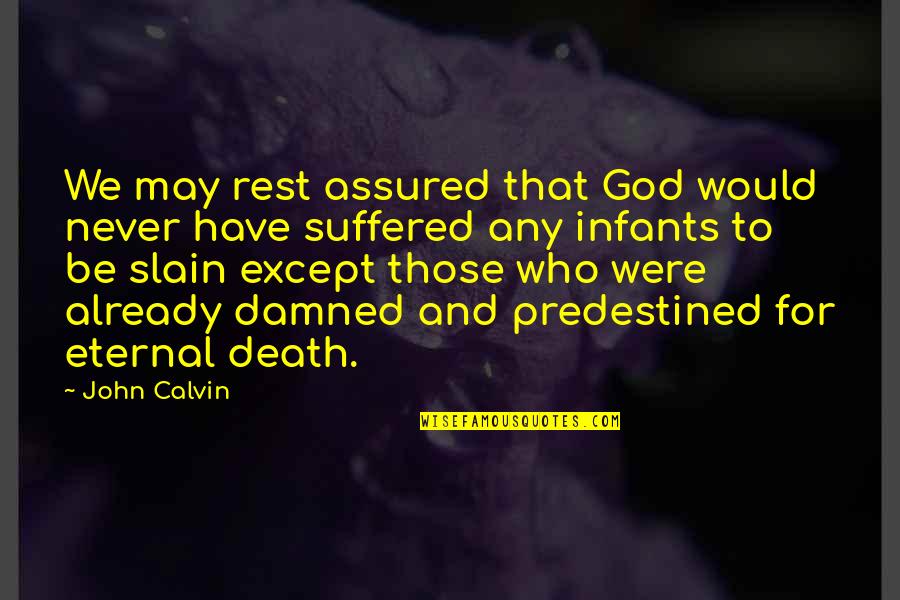 Infant Death Quotes By John Calvin: We may rest assured that God would never