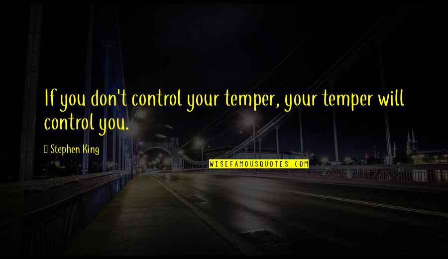 Infant Development Quotes By Stephen King: If you don't control your temper, your temper