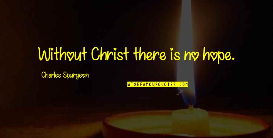 Infant Loss Awareness Quotes By Charles Spurgeon: Without Christ there is no hope.