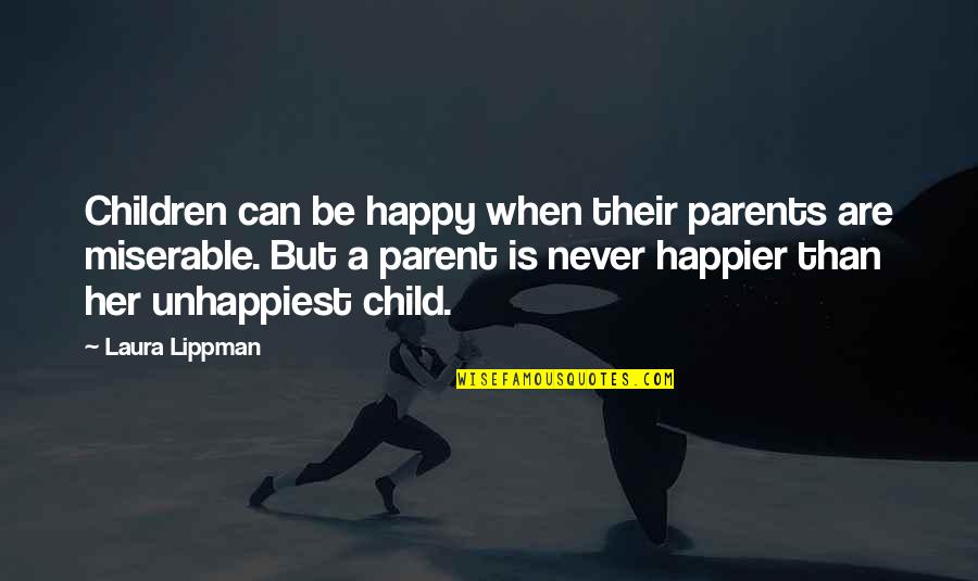 Infant Loss Awareness Quotes By Laura Lippman: Children can be happy when their parents are