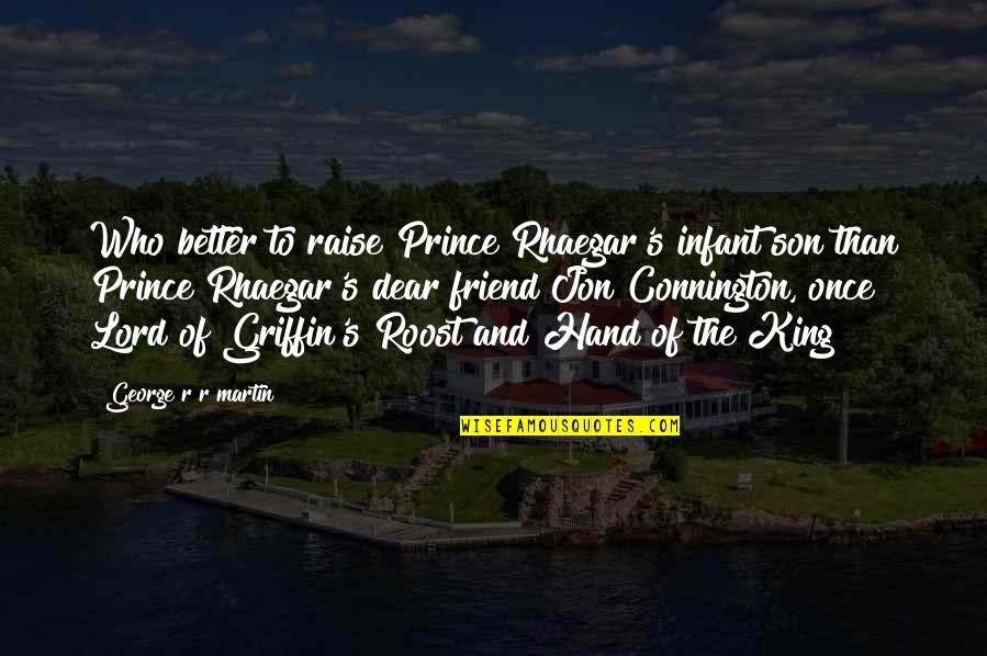 Infant Son Quotes By George R R Martin: Who better to raise Prince Rhaegar's infant son