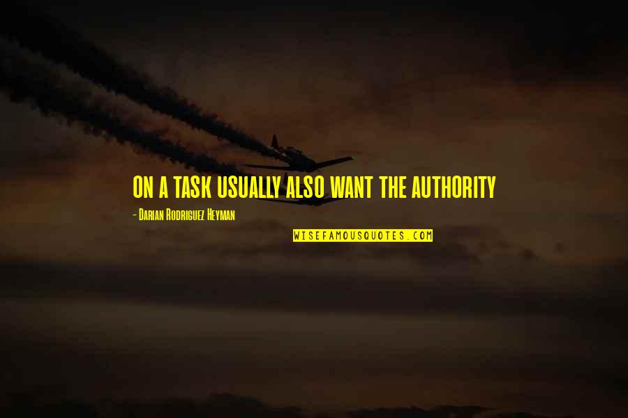 Infant To Toddler Rocker Quotes By Darian Rodriguez Heyman: on a task usually also want the authority Infant To Toddler Rocker Quotes By Darian Rodriguez Heyman: on a task usually also want the authority