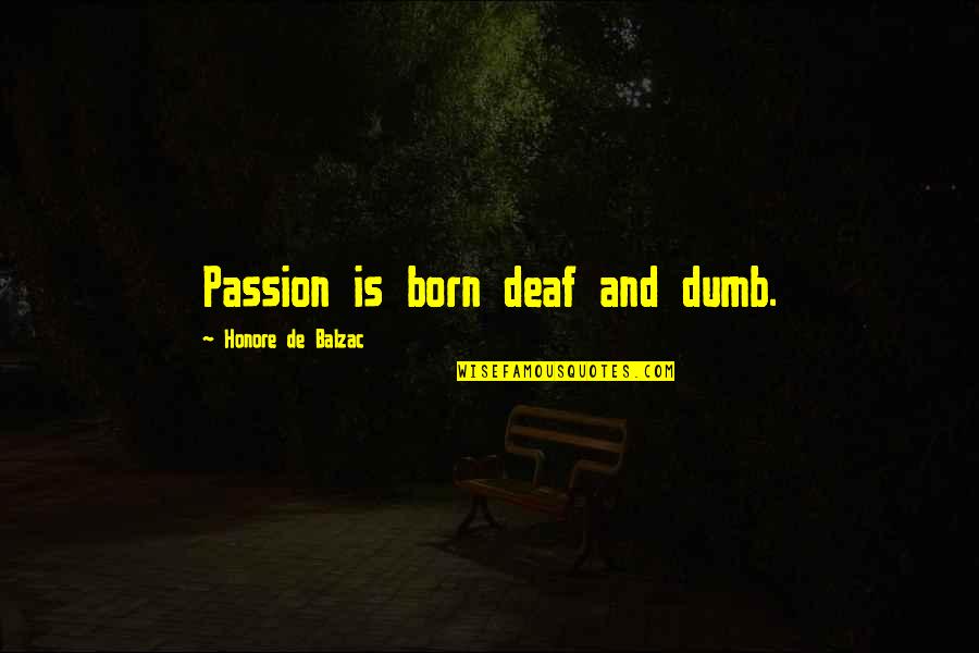 Infanta Pilar Quotes By Honore De Balzac: Passion is born deaf and dumb.