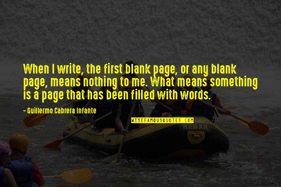 Infante E Quotes By Guillermo Cabrera Infante: When I write, the first blank page, or