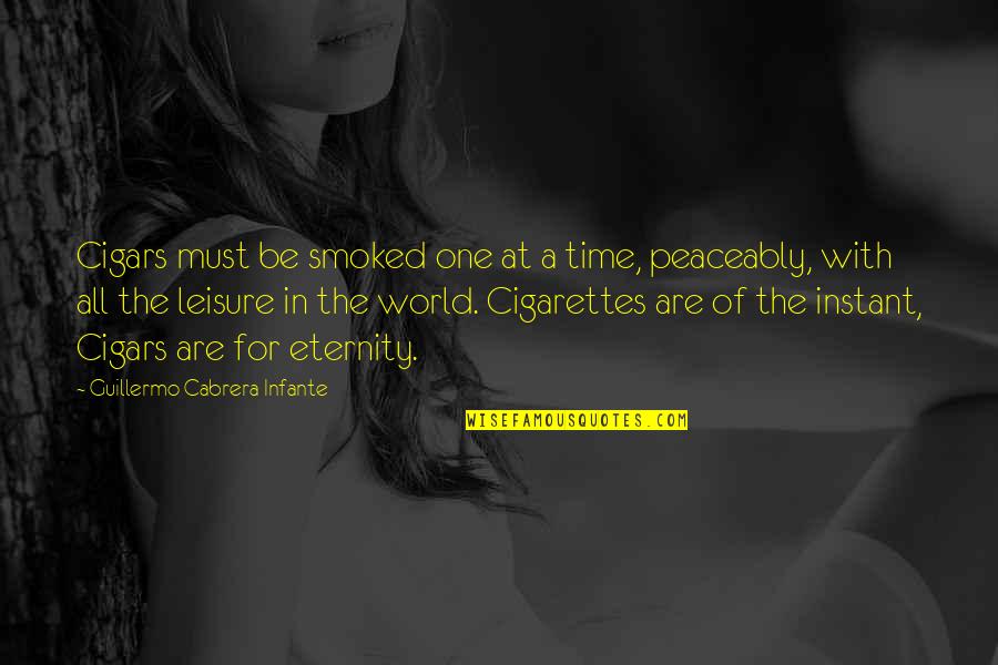 Infante E Quotes By Guillermo Cabrera Infante: Cigars must be smoked one at a time,