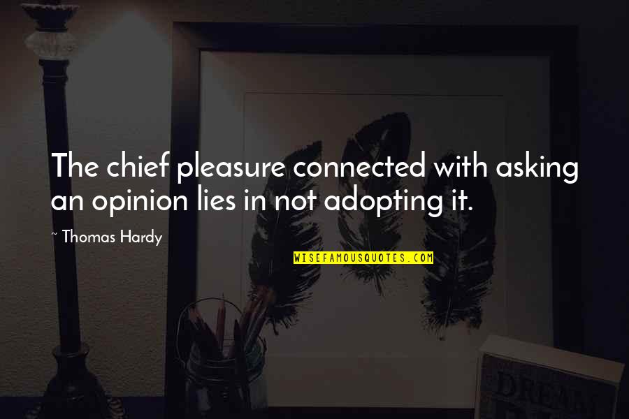 Infantes Adventista Quotes By Thomas Hardy: The chief pleasure connected with asking an opinion