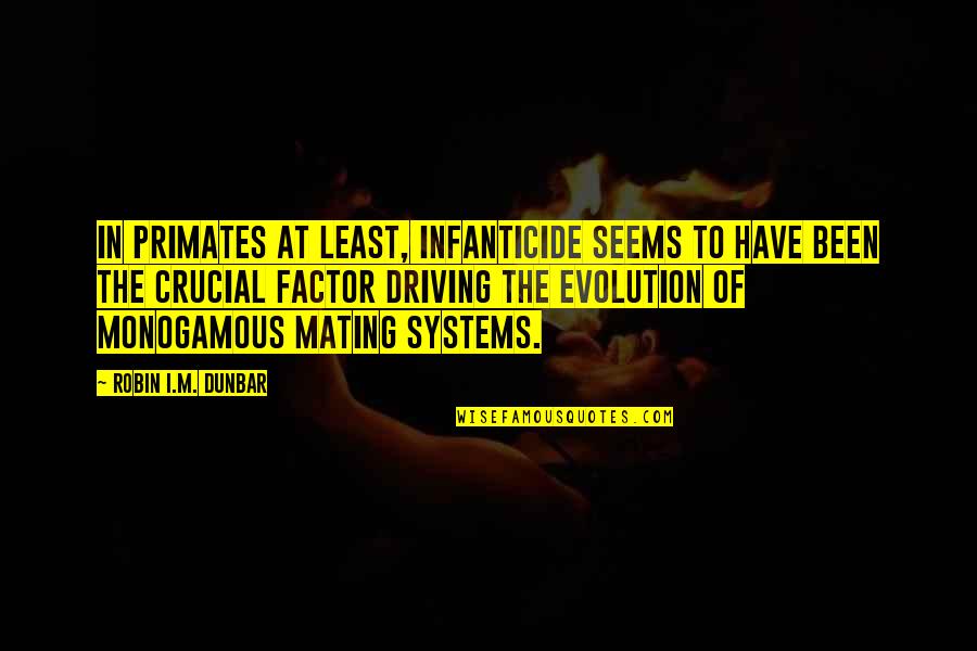 Infanticide Quotes By Robin I.M. Dunbar: In primates at least, infanticide seems to have