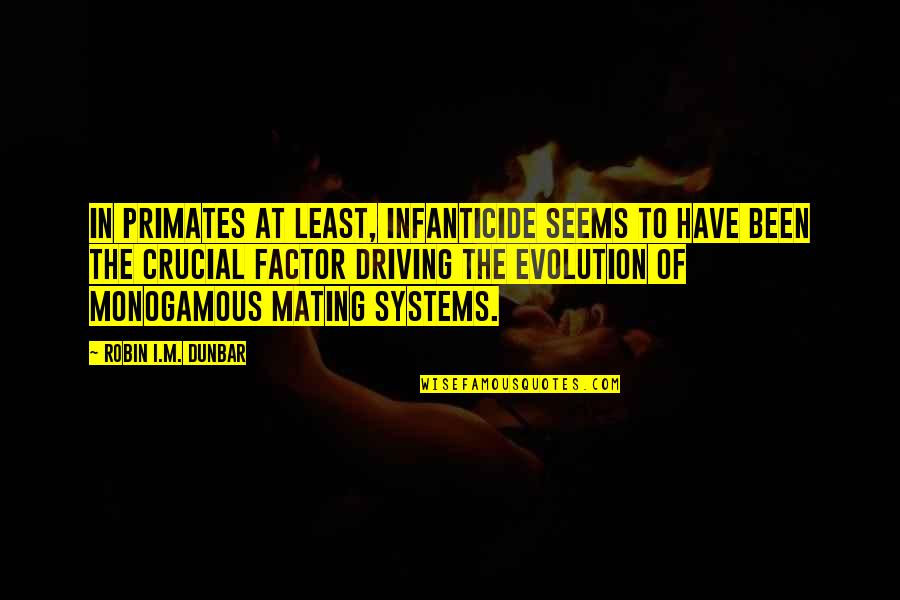 Infanticide Quotes By Robin I.M. Dunbar: In primates at least, infanticide seems to have Infanticide Quotes By Robin I.M. Dunbar: In primates at least, infanticide seems to have