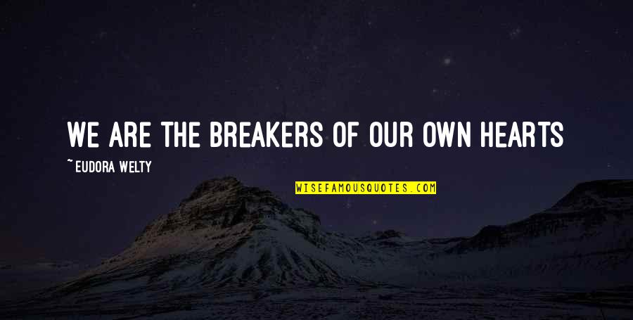 Infantiles In English Quotes By Eudora Welty: We are the breakers of our own hearts Infantiles In English Quotes By Eudora Welty: We are the breakers of our own hearts