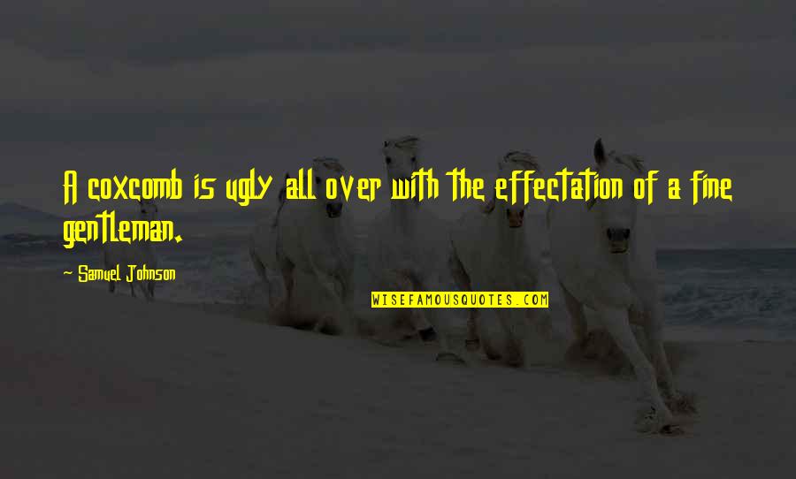 Infantilisation Quotes By Samuel Johnson: A coxcomb is ugly all over with the Infantilisation Quotes By Samuel Johnson: A coxcomb is ugly all over with the