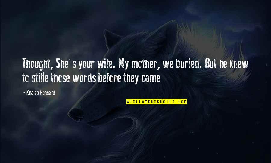 Infantilization Synonym Quotes By Khaled Hosseini: Thought, She's your wife. My mother, we buried.