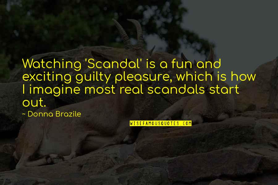 Infantilize Emotional Abuse Quotes By Donna Brazile: Watching 'Scandal' is a fun and exciting guilty