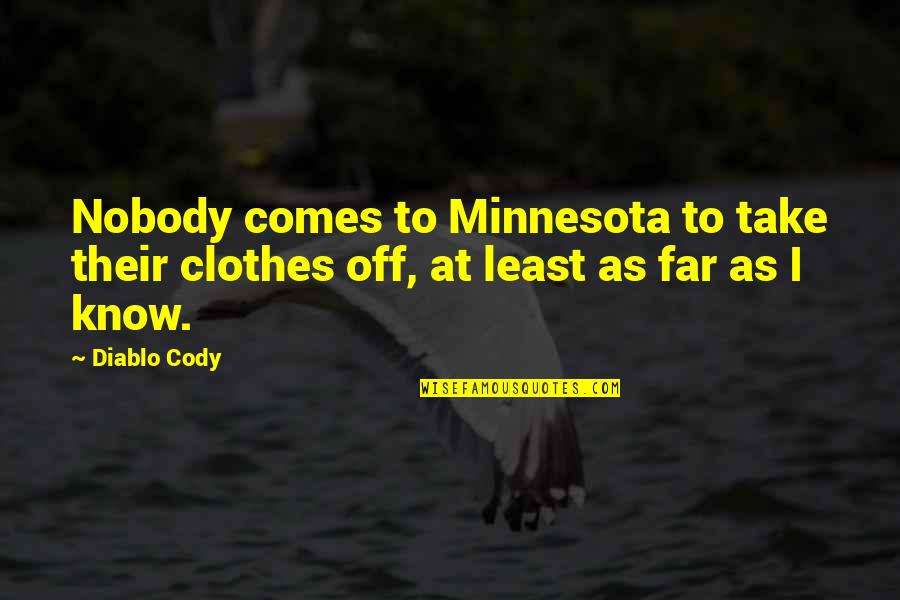 Infantilizes Synonym Quotes By Diablo Cody: Nobody comes to Minnesota to take their clothes