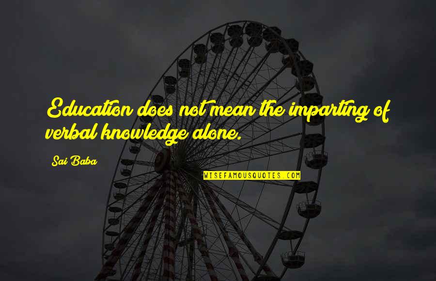 Infantilizing Pronunciation Quotes By Sai Baba: Education does not mean the imparting of verbal