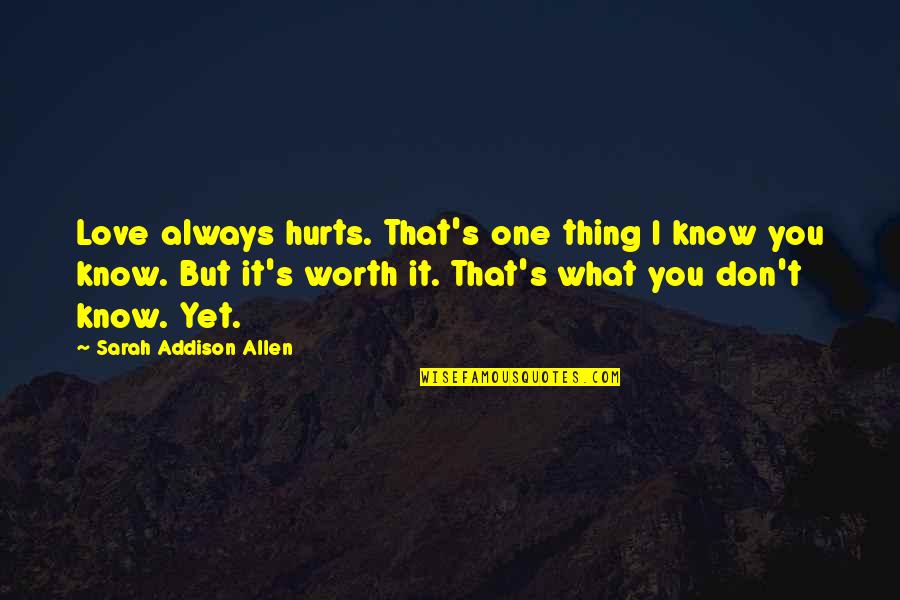 Infantilizing Quotes By Sarah Addison Allen: Love always hurts. That's one thing I know
