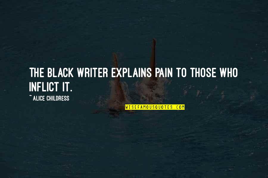 Infantry Girlfriend Quotes By Alice Childress: The Black writer explains pain to those who