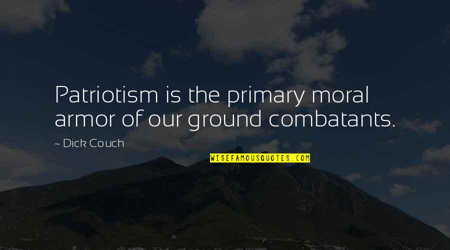 Infantry Quotes By Dick Couch: Patriotism is the primary moral armor of our