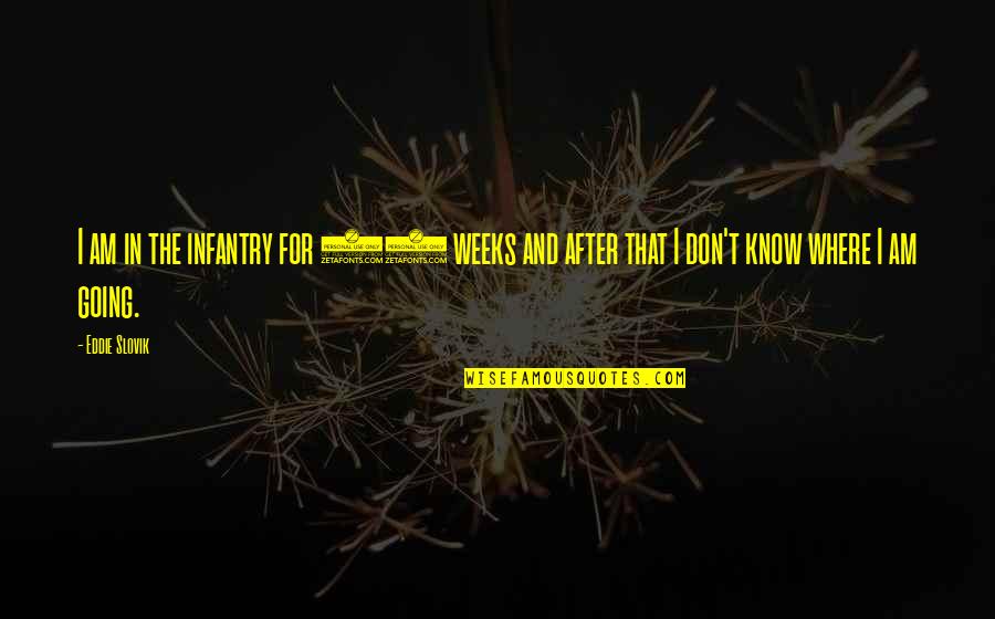 Infantry Quotes By Eddie Slovik: I am in the infantry for 17 weeks