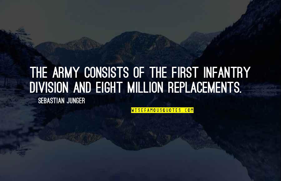 Infantry Quotes By Sebastian Junger: The army consists of the first infantry division