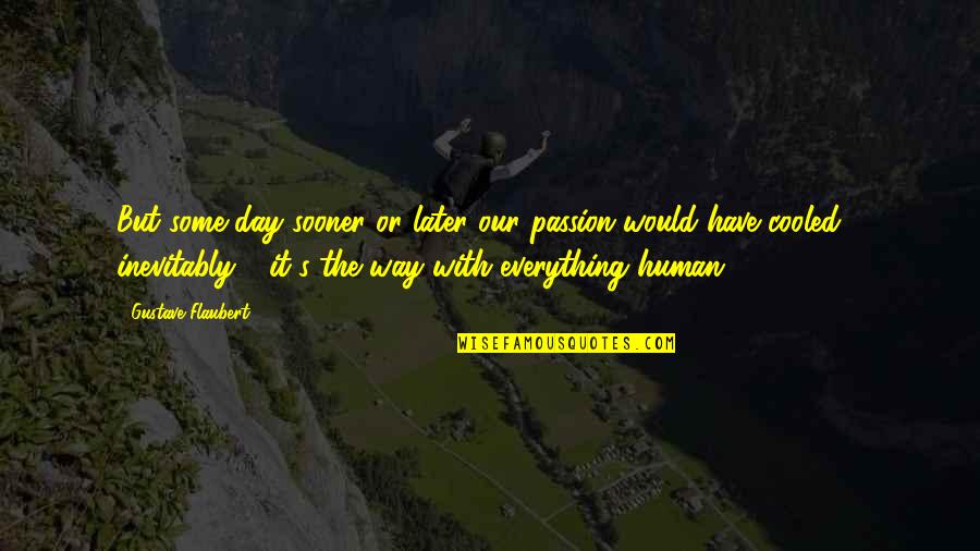 Infantry Wife Quotes By Gustave Flaubert: But some day sooner or later our passion