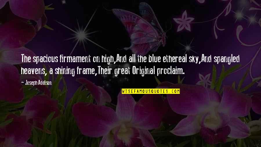 Infantryman Job Quotes By Joseph Addison: The spacious firmament on high,And all the blue Infantryman Job Quotes By Joseph Addison: The spacious firmament on high,And all the blue