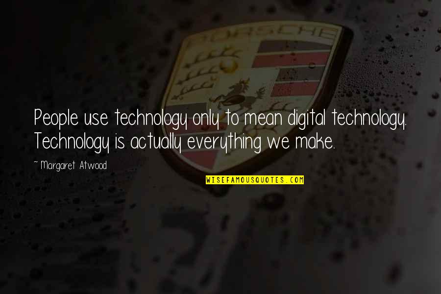 Infantrymen Association Quotes By Margaret Atwood: People use technology only to mean digital technology.