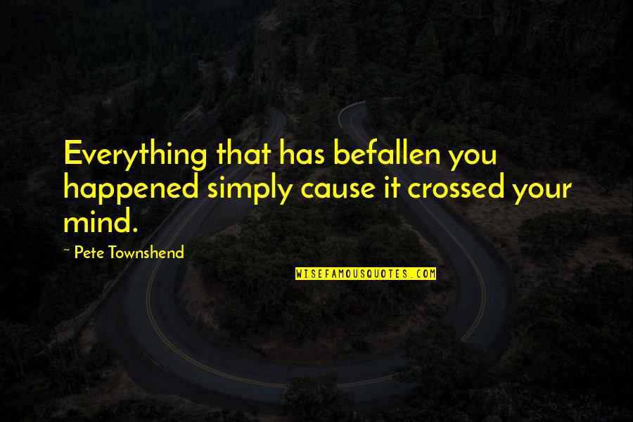 Infants Quotes And Quotes By Pete Townshend: Everything that has befallen you happened simply cause