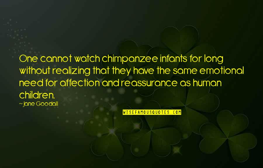 Infants Quotes By Jane Goodall: One cannot watch chimpanzee infants for long without