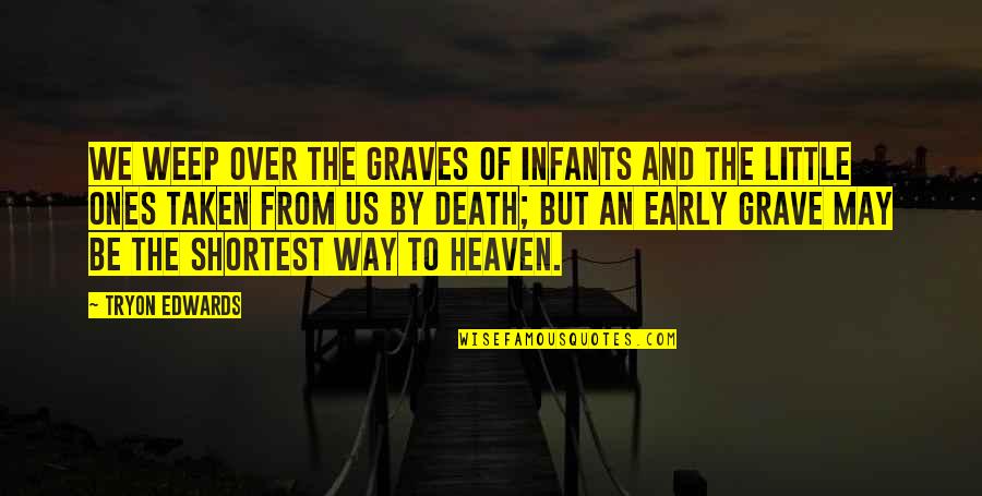 Infants Quotes By Tryon Edwards: We weep over the graves of infants and