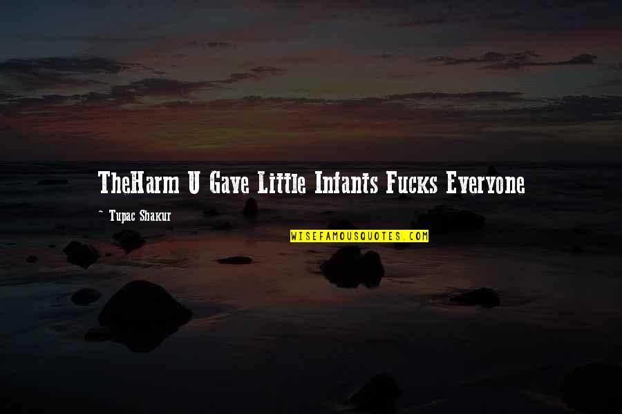Infants Quotes By Tupac Shakur: TheHarm U Gave Little Infants Fucks Everyone
