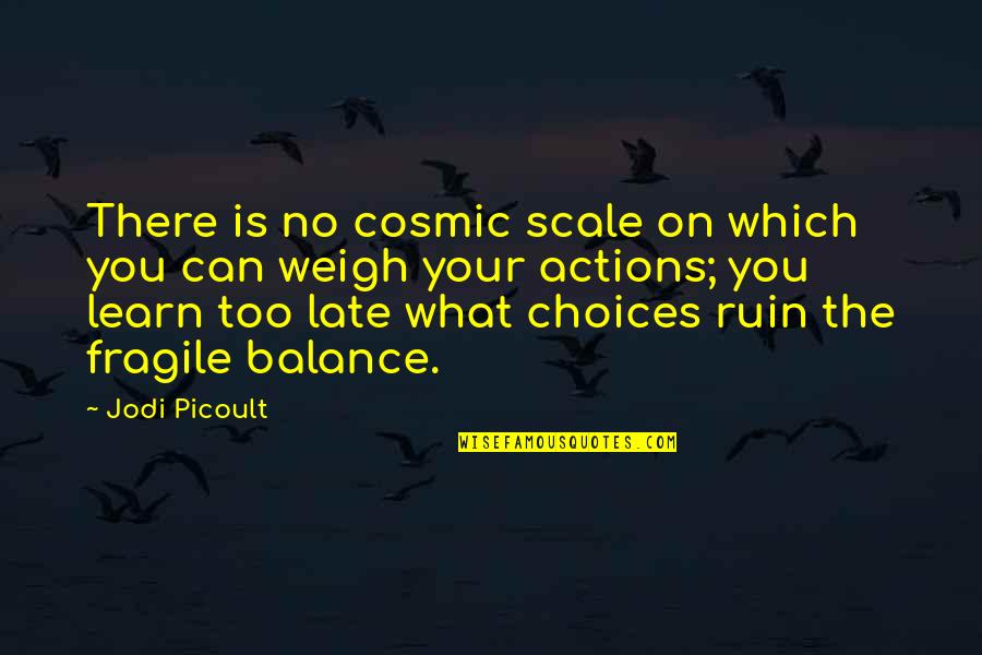 Infanzia E Quotes By Jodi Picoult: There is no cosmic scale on which you Infanzia E Quotes By Jodi Picoult: There is no cosmic scale on which you