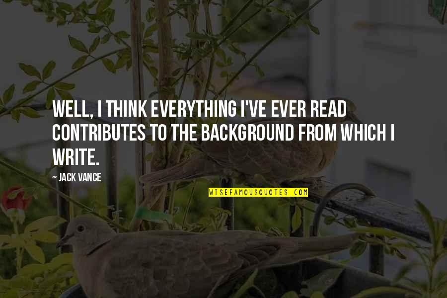Infarto En Quotes By Jack Vance: Well, I think everything I've ever read contributes