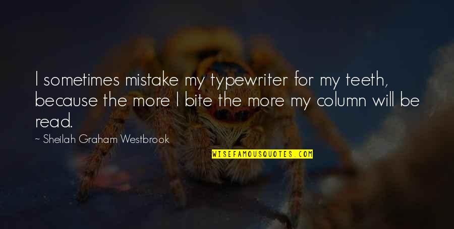 Infarto En Quotes By Sheilah Graham Westbrook: I sometimes mistake my typewriter for my teeth,