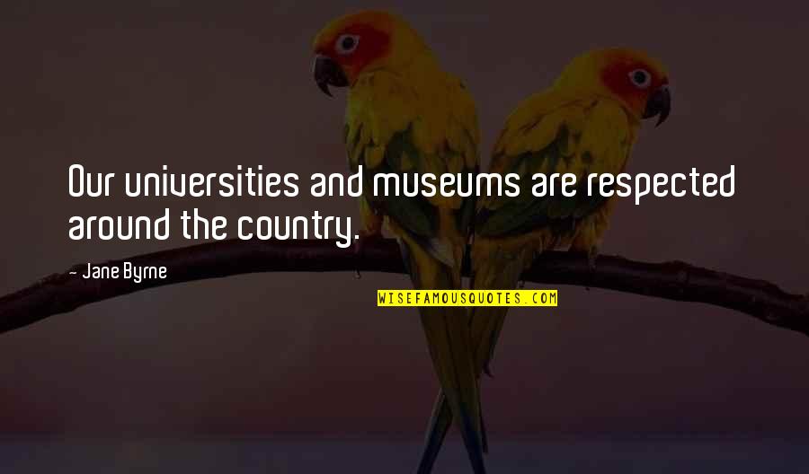 Infatigable Definicion Quotes By Jane Byrne: Our universities and museums are respected around the
