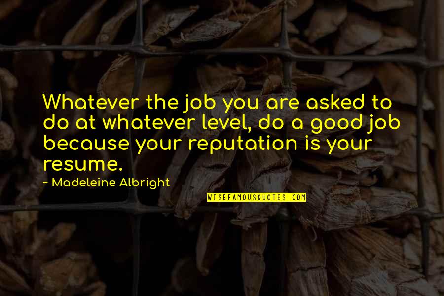 Infatigable Significado Quotes By Madeleine Albright: Whatever the job you are asked to do Infatigable Significado Quotes By Madeleine Albright: Whatever the job you are asked to do