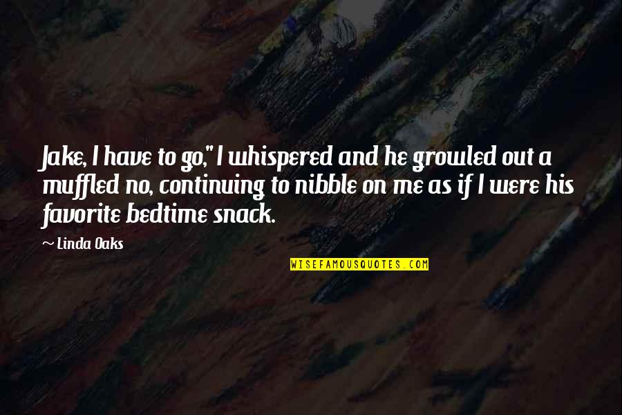 Infatigable Translation Quotes By Linda Oaks: Jake, I have to go," I whispered and