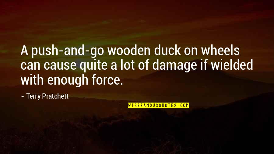 Infatigable Translation Quotes By Terry Pratchett: A push-and-go wooden duck on wheels can cause Infatigable Translation Quotes By Terry Pratchett: A push-and-go wooden duck on wheels can cause