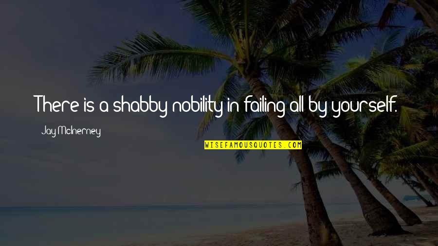 Infatisarea Quotes By Jay McInerney: There is a shabby nobility in failing all Infatisarea Quotes By Jay McInerney: There is a shabby nobility in failing all