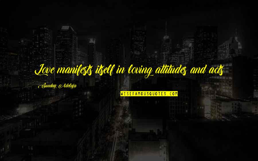 Infatti In Inglese Quotes By Sunday Adelaja: Love manifests itself in loving attitudes and acts Infatti In Inglese Quotes By Sunday Adelaja: Love manifests itself in loving attitudes and acts