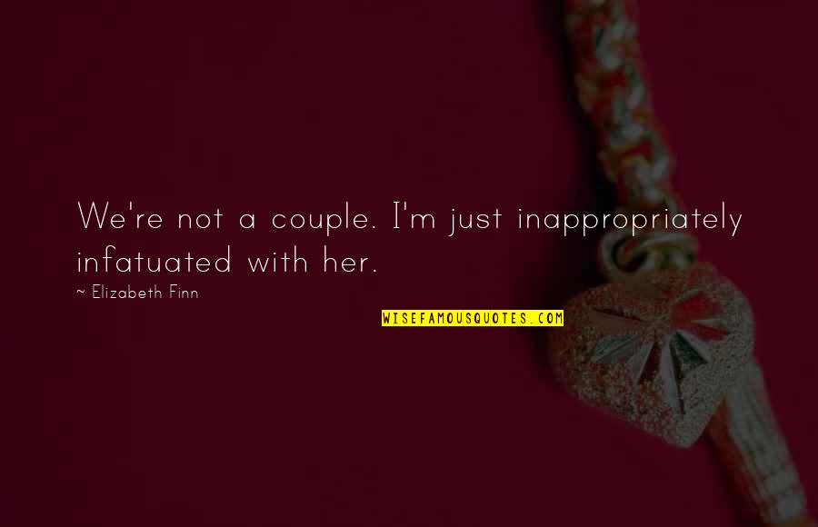 Infatuated Quotes By Elizabeth Finn: We're not a couple. I'm just inappropriately infatuated