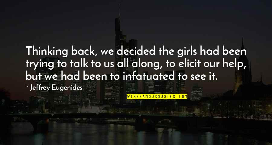 Infatuated Quotes By Jeffrey Eugenides: Thinking back, we decided the girls had been