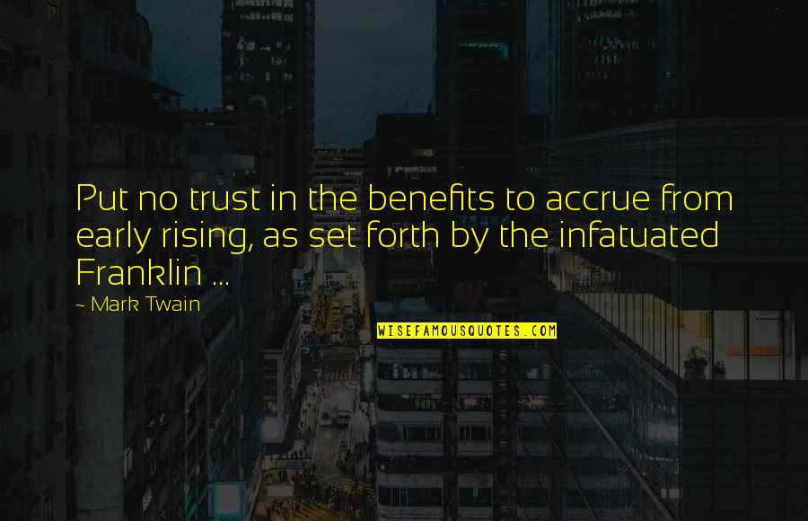 Infatuated Quotes By Mark Twain: Put no trust in the benefits to accrue